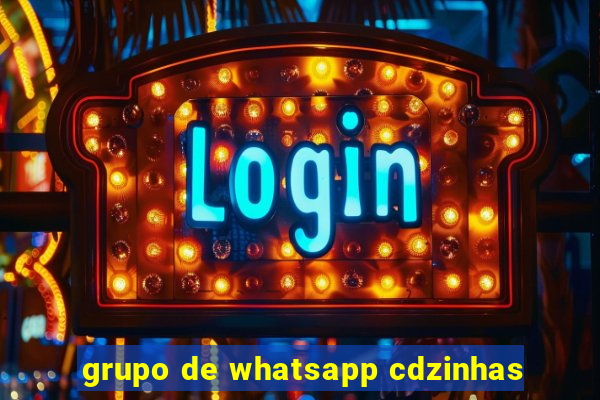 grupo de whatsapp cdzinhas